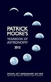 from Patrick Moore Patrick Moores Yearbook of Astronomy 2012: 50th Anniversary Edition