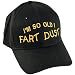 I'm So Old I Fart Dust Cap - Humorous Over the Hill Senior's Black Ball Hat