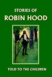  : Stories of Robin Hood Told to the Children (Yesterday's Classics)