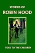 Stories of Robin Hood Told to the Children (Yesterday's Classics)