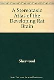 A stereotaxic atlas of the developing rat brain