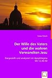 Produkt-Bild: Der Wille des Vaters und die wahren Verwandten Jesu: Dargestellt und analysiert im Apophtegma Mt 12,46-50