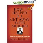 How I Helped O.J. Get Away With Murder: The Shocking Inside Story of Violence, Loyalty, Regret, and Remorse