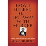 How I Helped O.J. Get Away With Murder: The Shocking Inside Story of Violence, Loyalty, Regret, and Remorse