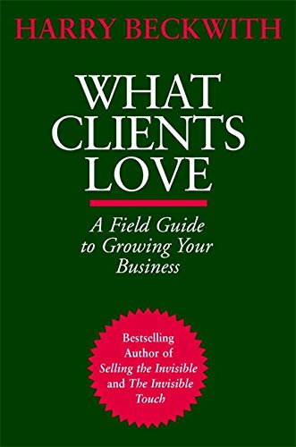 What Clients Love: A Field Guide to Growing Your Business