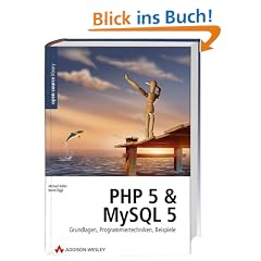 PHP 5 und MySQL 5. Grundlagen, Programmiertechniken, Beispiele