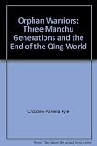 Orphan warriors : three Manchu generations and the end of the Qing world