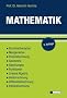 Mathematik: Grundrechenarten, Mengenlehre, Prozentrechnung, Geometrie, Gleichungen, Funktionen, Lineare Algebra, Vektorrechnung, Differentialrechnung, Integralrechnung