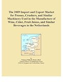 The 2009 Import and Export Market for Presses, Crushers, and Similar Machinery Used in the Manufacture of Wine, Cider, Fruit Juices, and Similar Beverages in the Netherlands