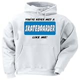 YOU'VE NEVER MET A SKATEBOARDER LIKE ME! Adult Hooded (Hoody) Sweatshirt In Various Colors