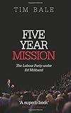 Five year mission : the Labour Party under Ed Miliband
