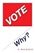 VOTE, Why?