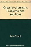 Organic chemistry : problems and solutions