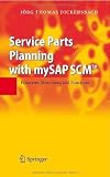 Service Parts Planning with mySAP SCM: Processes, Structures, and Functions