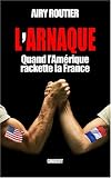 L'arnaque : Quand l'Am rique rackette la France