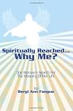 SPIRITUALLY  REACHED.....WHY  ME?: One Woman's Search For The Meaning Of Her Life