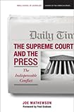 The Supreme Court and the press : the indispensable conflict