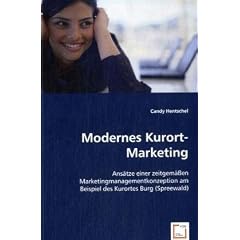Modernes Kurort-Marketing: Ans�tze einer zeitgem��en Marketingmanagementkonzeption am Beispiel des Kurortes Burg (Spreewald)