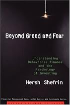Beyond Greed and Fear: Understanding Behavioral Finance and the Psychology of Investing (Financial Management Association Survey and Synthesis Series)