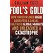 Fool's Gold: How Unrestrained Greed Corrupted a Dream, Shattered Global Markets and Unleashed a Catastrophe: How a Tribe of Bankers Rewrote the Rules of Finance and Unleashed an Innovation Storm