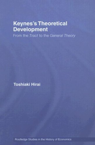 Keynes's Theoretical Development: From the Tract to the General Theory (Routledge Studies in the History of Economics) On Sale