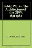 Public works : the architecture of the Office of Public Works, 1831-1987