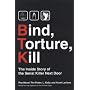 Bind, Torture, Kill: The Inside Story of the Serial Killer Next Door
