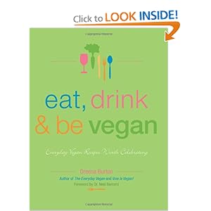Eat, Drink & Be Vegan: Everyday Vegan Recipes Worth Celebrating
