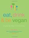 Eat, Drink & Be Vegan: Great Vegan Food for Special and Everyday Celebrations
