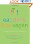 Eat, Drink & Be Vegan: Everyday Vegan Recipes Worth Celebrating