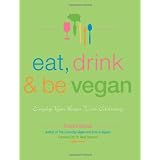 Eat, Drink & Be Vegan: Everyday Vegan Recipes Worth Celebratingby Dreena Burton