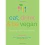 Eat, Drink & Be Vegan: Everyday Vegan Recipes Wort&hellip by Dreena Burton