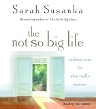 The Not So Big Life: Making Room for What Really Matters