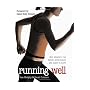 Running Well: Run Smarter, Run Faster, Avoid Injury... and Enjoy It More!