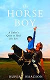 The Horse Boy: A Fathers Quest to Heal His Son