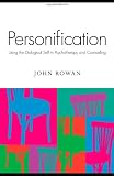 Personification: Using the Dialogical Self in Psychotherapy and Counselling