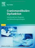 Craniomandibul&auml;re Dysfunktion: Interdisziplin&auml;re Diagnose- und Behandlungsstrategien - Paul Ridder