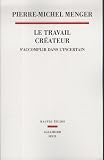 Le travail créateur : S accomplir dans l incertain