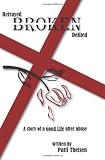 Betrayed    Broken   Defiled: The Story of A Good Life After Abuse