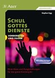 Schulgottesdienste vorbereiten und feiern: Neue Ideen und Ausgestaltungen für das ganze Kirchenjahr (5. bis 10. Klasse)
