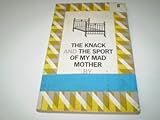 The knack ; The sport of my mad mother