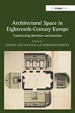 Architectural space in eighteenth-century Europe : constructing identities and interiors