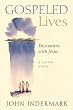 Gospeled Lives: Encounters With Jesus, A Lenten Study