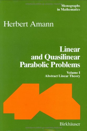 Linear and Quasilinear Parabolic Problems: Volume I: Abstract Linear Theory (Monographs in Mathematics) (v. 1)