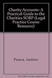 Charity accounts : a practical guide to the charities SORP : reporting by charities, both incorporated and unincorporated, under the Statement of Recommended Practice, 'Accounting by Charities', the C