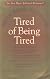 Tired of Being Tired