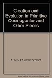 Creation and evolution in primitive cosmogonies, and other pieces