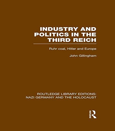 Industry and Politics in the Third Reich (RLE Nazi Germany & Holocaust): Ruhr Coal, Hitler and Europe (Routledge Library Editions: Nazi Germany and the Holocaust)
