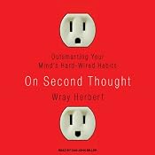 On Second Thought: Outsmarting Your Mind's Hard-Wired Habits | [Wray Herbert]
