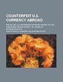 Counterfeit U.S. currency abroad: issues and U.S. deterrence efforts: report to the Honorable John M. Spratt, Jr., House of Representatives